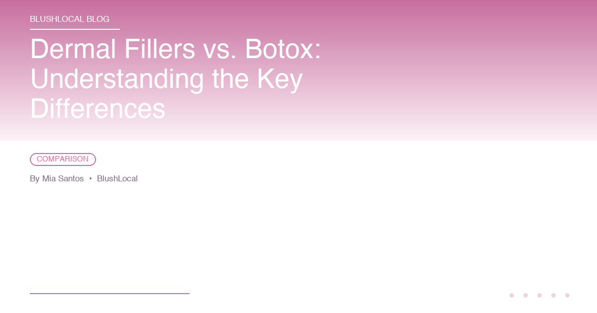 Dermal Fillers vs. Botox: Understanding the Key Differences