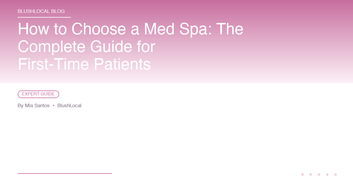 How to Choose a Med Spa: The Complete Guide for First-Time Patients