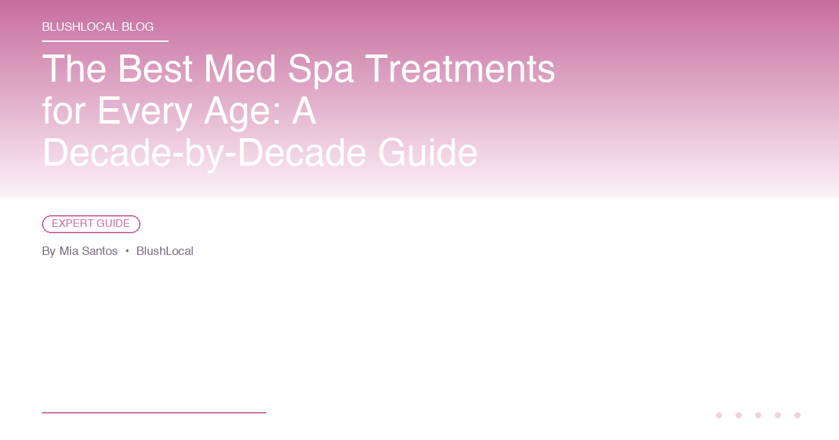 The Best Med Spa Treatments for Every Age: A Decade-by-Decade Guide